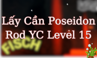 Lấy Cần Poseidon Rod YC Level 15
