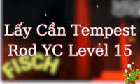 Lấy Cần Tempest Rod YC Level 15