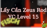 Lấy Cần Zeus Rod YC Level 15